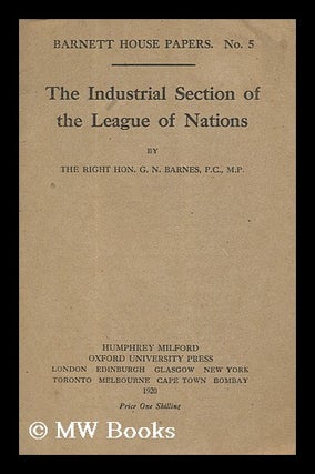 Item #150674 The Industrial Section of the League of Nations. George N. Barnes, George Nicoll