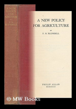 Item #150691 A New Policy for Agriculture / by F. N. Blundell. Francis Nicholas Blundell, 1880