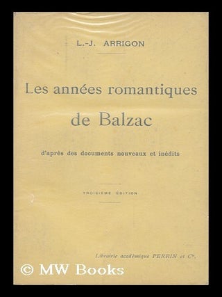 Item #150712 Les Annees Romantiques De Balzac : D'Apres Des Documents Nouveaux Et Inedits / L....