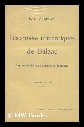 Item #150712 Les Annees Romantiques De Balzac : D'Apres Des Documents Nouveaux Et Inedits / L....