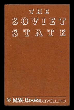 Item #150864 The Soviet State : a Study of Bolshevik Rule / by Bertram W. Maxwell. Bertram...