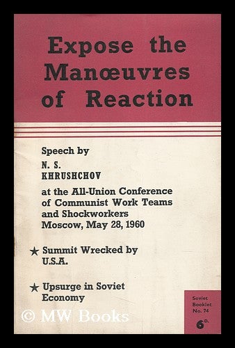 Item #150904 Expose the Manoeuvres of Reaction / Speech by N. S. Khrushchov At the All-Union Conference of Communist Work Teams and Shockworkers, Moscow, May 28, 1960. Nikita Sergeevich Khrushchev.