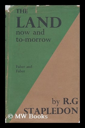 Item #150937 The Land; Now and To-Morrow / by R. G. Stapledon. Reginald George Stapledon, 1882