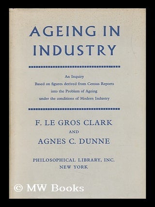 Item #151010 Ageing in Industry : an Inquiry, Based on Figures Derived from Census Reports, Into...