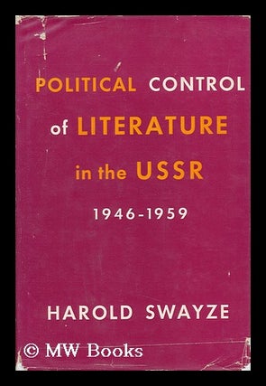 Item #151028 Political Control of Literature in the USSR, 1946-1959. Harold Swayze
