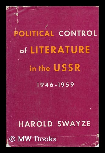 Item #151028 Political Control of Literature in the USSR, 1946-1959. Harold Swayze.