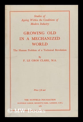 Item #151092 Growing Old in a Mechanized World : the Human Problem of a Technical Revolution....