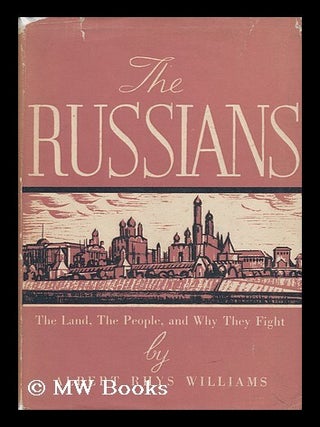 The Russians : the Land, the People, and why They Fight. Albert Rhys Williams.