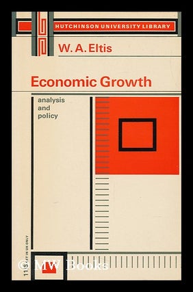 Item #151279 Economic Growth : Analysis and Policy / by W. A. Eltis. Walter Eltis, 1933