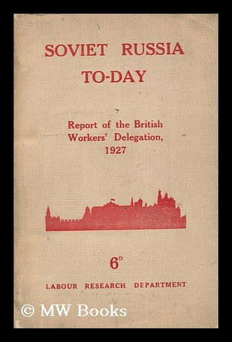 Item #151336 Soviet Russia To-Day. British Workers' Delegation To Soviet Russia.