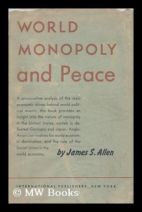 Item #151400 World Monopoly and Peace / James S. Allen. James Stewart Allen, 1906