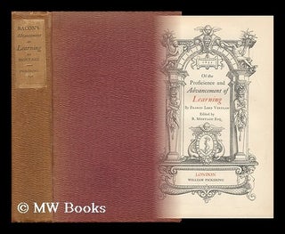 Item #151414 Of the Proficience and Advancement of Learning / by Francis, Lord Verulam ; Edited...