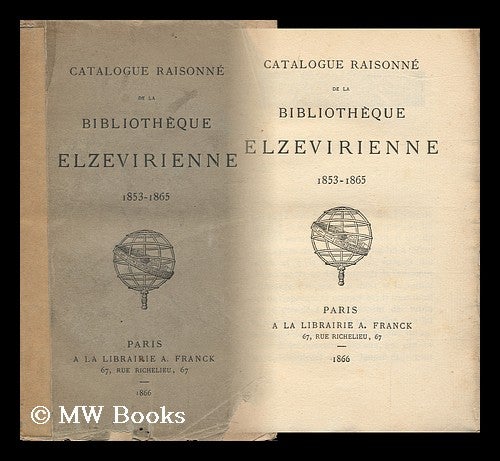 Item #151418 Catalogue Raisonne De La Bibliotheque Elzevirienne, 1853-1865. Anon.