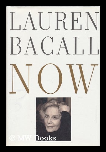 Item #151419 Now / by Lauren Bacall. Lauren Bacall, 1924-.