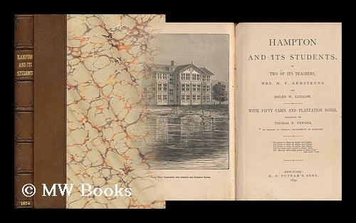 Item #151701 Hampton and its Students / by Mrs. M. F. Armstrong and Helen W. Ludlow. with Fifty Cabin and Plantation Songs Arranged by Thomas F. Fenner. Mary Frances Armstrong, D. 1903.