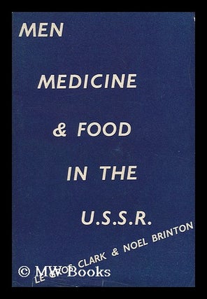 Item #151747 Men, Medicine and Food in the U. S. S. R. Frederick Le Gros . Brinton Clark, Lucy...