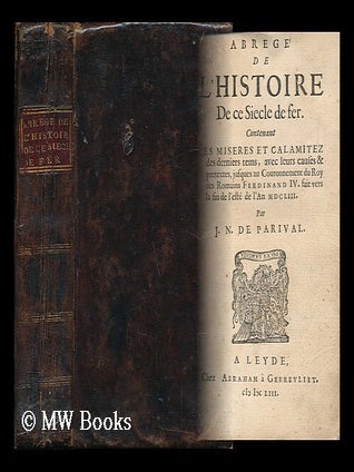 Item #151875 Abrege De L'Histoire De Ce Siecle De Fer : Contenant Les Miseres Et Calamitez Des...
