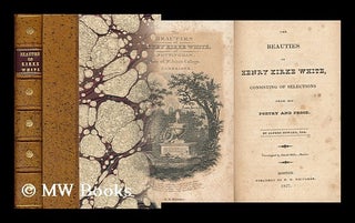 Item #151892 The Beauties of Henry Kirke White, Consisting of Selections from His Poetry and...