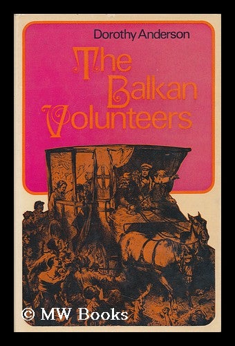 Item #151920 The Balkan Volunteers / by Dorothy Anderson. Dorothy Anderson, 1923-.