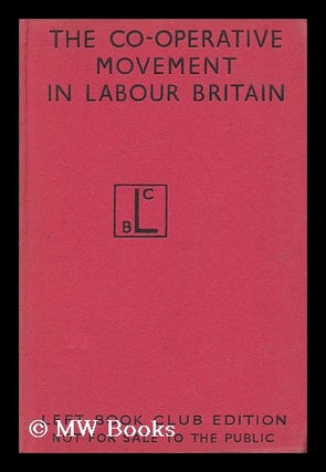 Item #152056 The Co-Operative Movement in Labour Britain / Edited for the Fabian Society. Essays...