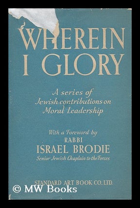 Item #152081 Wherein I Glory : a Series of Jewish Contributions on Moral Leadership ; Edited by...