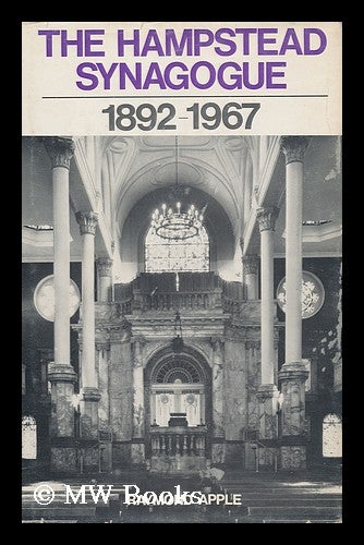 Item #152084 The Hampstead Synagogue 1892-1967. Raymond Apple, 1935-.