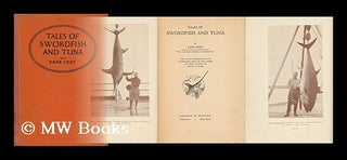 Item #152180 Tales of Swordfish and Tuna, by Zane Grey, with Ninety Illustrations from...