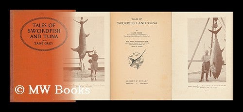 Item #152180 Tales of Swordfish and Tuna, by Zane Grey, with Ninety Illustrations from Photographs Taken by the Author and from Drawings by Frank E. Phares. Zane Grey.