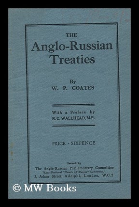 Item #152201 The Anglo-Russian Treaties / by W. P. Coates ; with a Preface by R. C. Wallhead....