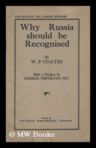 Item #152202 Why Russia Should be Recognised ... / W. P. Coates ; with a Preface by Charles Trevelyan. William Peyton Coates.