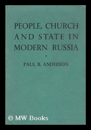 Item #152210 People, Church and State in Modern Russia / by Paul B. Anderson. Paul B. Anderson
