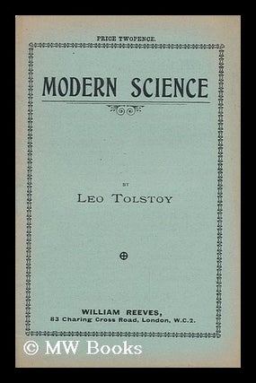 Item #152236 Modern Science / Leo Tolstoy. Leo Tolstoy, Graf