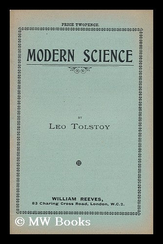 Item #152236 Modern Science / Leo Tolstoy. Leo Tolstoy, Graf.