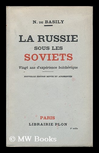 Item #152295 La Russie Sous Les Soviets : Vingt Ans D'Experience Bolchevique / N. De Basily. Nikolai Aleksandrovich Bazili, 1883-.
