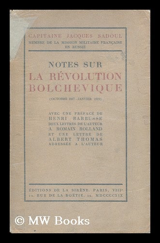 Item #152304 Notes Sur La Revolution Bolchevique (Octobre 1917-Janvier 1919) / Jacques Sadoul. Jacques Sadoul, Henri Barbusse, Albert Thomas.