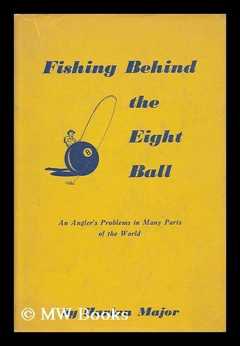Item #152805 Fishing Behind the Eight Ball / Illustrated by Stephen J. Voorhies ; Photos by the Author. Harlan Major, 1889-.