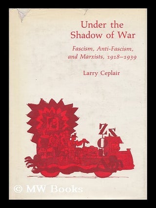 Item #152852 Under the Shadow of War : Fascism, Anti-Fascism, and Marxists, 1918-1939 / Larry...