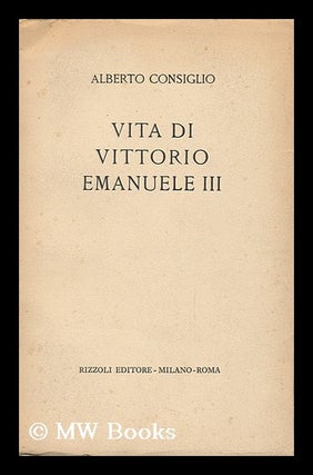 Item #152859 Vita Di Vittorio Emanuele III. Alberto Consiglio, 1902
