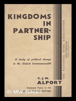Item #152900 Kingdoms in Partnership : a Study of Political Change in the British Commonwealth /...