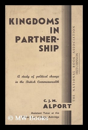 Item #152900 Kingdoms in Partnership : a Study of Political Change in the British Commonwealth /...