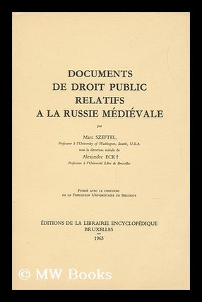 Item #152914 Documents De Droit Public Relatifs a La Russie Medievale / Par Marc Szeftel, Sous La...