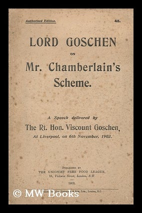 Item #152944 Lord Goschen on Mr. Chamberlain's Scheme : a Speech Delivered...at Liverpool, on 6th...