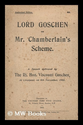 Item #152944 Lord Goschen on Mr. Chamberlain's Scheme : a Speech Delivered...at Liverpool, on 6th November, 1903. George Joachim Goschen, Viscount.