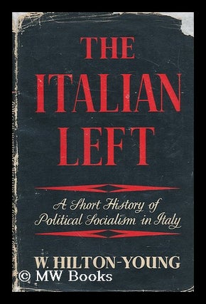 Item #153006 The Italian Left : a Short History of Political Socialism in Italy / by W....