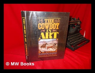 Item #153020 The Cowboy in Art / by Ed Ainsworth. Ed Ainsworth
