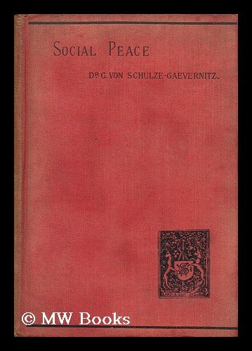 Item #153073 Social Peace : a Study of the Trade Union Movement in England / by Dr. G. Von Schulze-Gaevernitz ; with a Preface to the English Edition, Translated by C. M. Wicksteed, B. A. , and Edited by Graham Wallas. Gerhart Von Schulze-Gaevernitz.