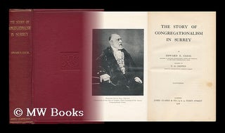 Item #153093 The Story of Congregationalism in Surrey / by Edward E. Cleal ; Assisted by T. G....