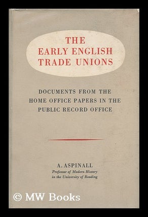Item #153137 The Early English Trade Unions : Documents from the Home Office Papers in the Public...