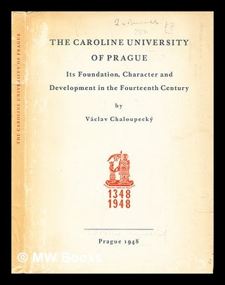 Item #153144 The Caroline University of Prague, its Foundation, Character and Development in the...