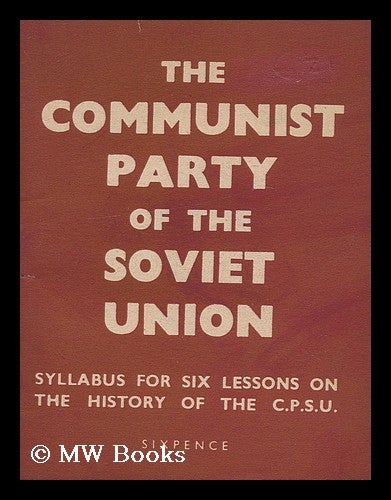 Item #153156 The Communist Party of the Soviet Union : Syllabus for Six Lessons on the History of the C. P. S. U. Communist Party Of Great Britain.